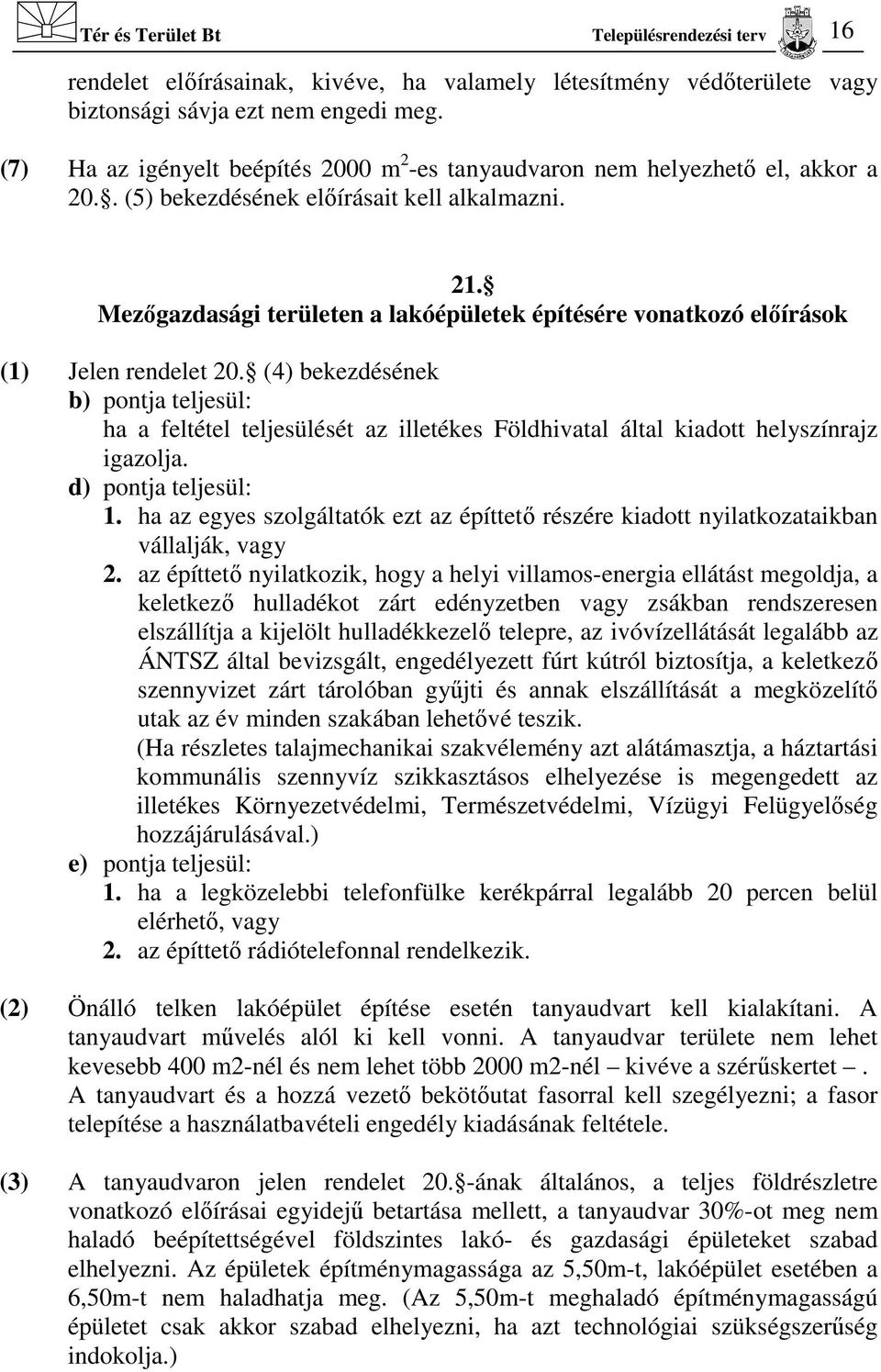 Mezőgazdasági területen a lakóépületek építésére vonatkozó előírások (1) Jelen rendelet 20.