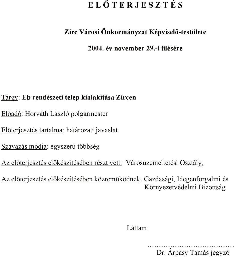 határozati javaslat Szavazás módja: egyszerű többség Az előterjesztés előkészítésében részt vett: Városüzemeltetési