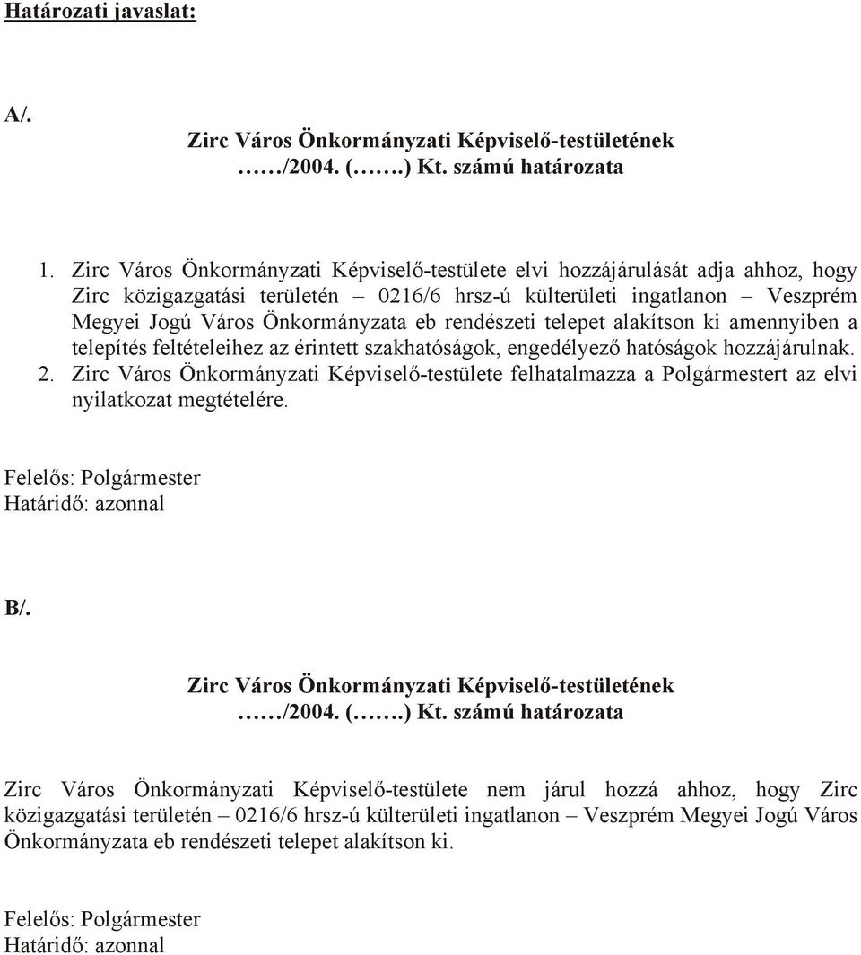 rendészeti telepet alakítson ki amennyiben a telepítés feltételeihez az érintett szakhatóságok, engedélyező hatóságok hozzájárulnak. 2.