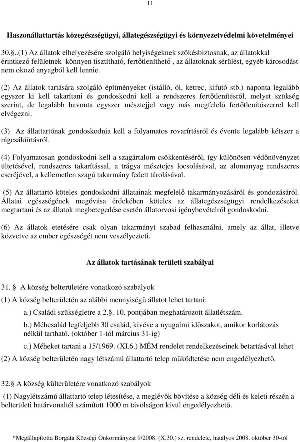 anyagból kell lennie. (2) Az állatok tartására szolgáló építményeket (istálló, ól, ketrec, kifutó stb.