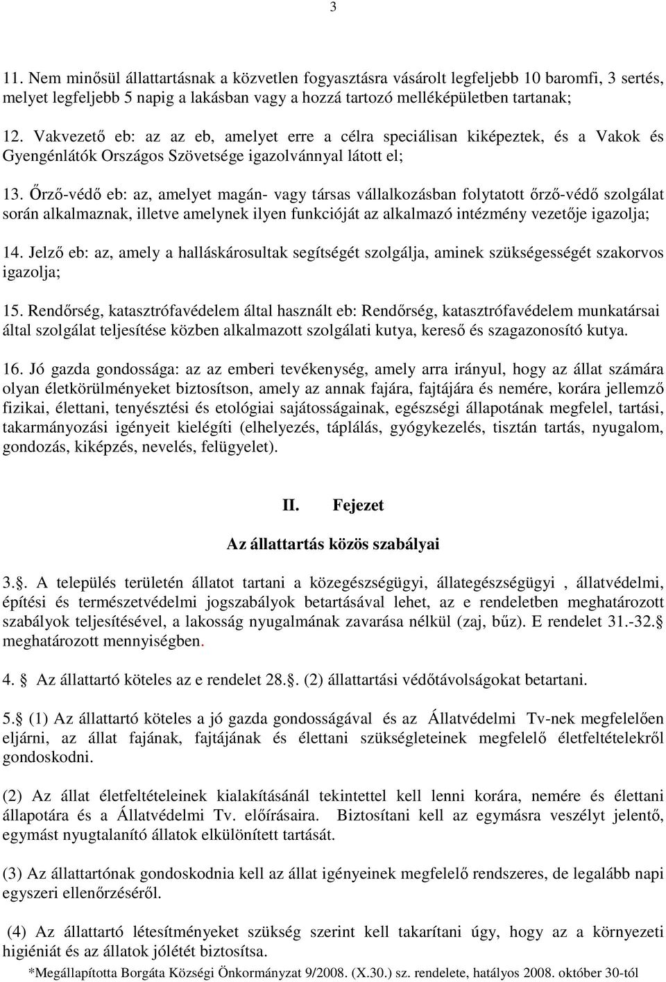 İrzı-védı eb: az, amelyet magán- vagy társas vállalkozásban folytatott ırzı-védı szolgálat során alkalmaznak, illetve amelynek ilyen funkcióját az alkalmazó intézmény vezetıje igazolja; 14.