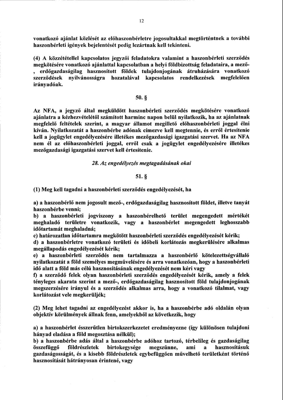 hasznosított földek tulajdonjogának átruházására vonatkoz ó szerződések nyilvánosságra hozatalával kapcsolatos rendelkezések megfelelően irányadóak. 50.