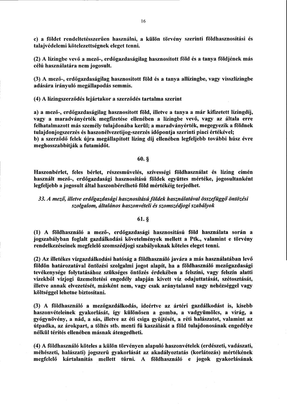 (3) A mez ő-, erd őgazdaságilag hasznosított föld és a tanya allízingbe, vagy visszlízingb e adására irányuló megállapodás semmis.