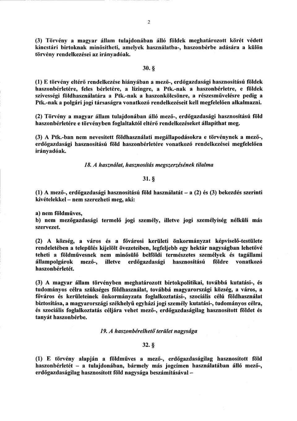 -nak a haszonbérletre, e földek szívességi földhasználatára a Ptk.-nak a haszonkölcsönre, a részesm űvelésre pedig a Ptk.