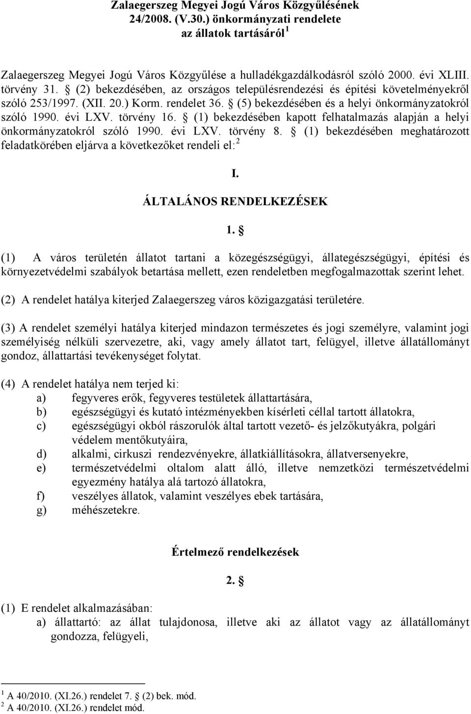 évi LXV. törvény 16. (1) bekezdésében kapott felhatalmazás alapján a helyi önkormányzatokról szóló 1990. évi LXV. törvény 8.