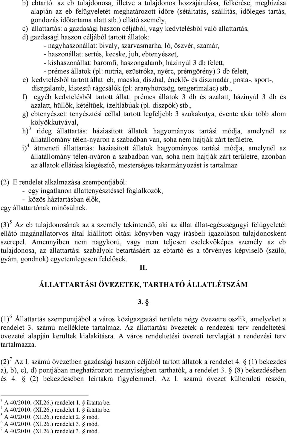 ) ellátó személy, c) állattartás: a gazdasági haszon céljából, vagy kedvtelésből való állattartás, d) gazdasági haszon céljából tartott állatok: - nagyhaszonállat: bivaly, szarvasmarha, ló, öszvér,