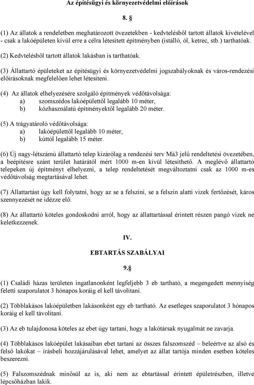 ) tarthatóak. (2) Kedvtelésből tartott állatok lakásban is tarthatóak.