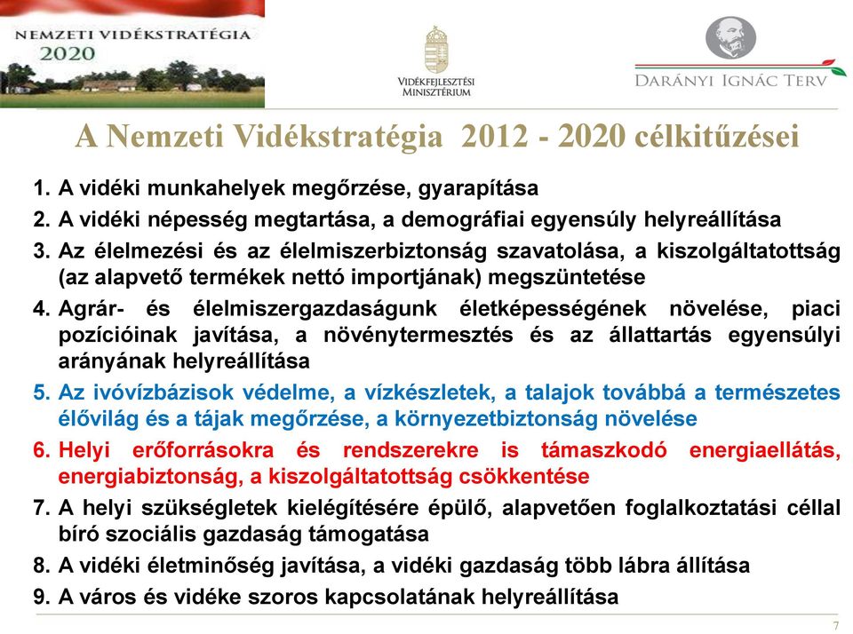 Agrár- és élelmiszergazdaságunk életképességének növelése, piaci pozícióinak javítása, a növénytermesztés és az állattartás egyensúlyi arányának helyreállítása 5.