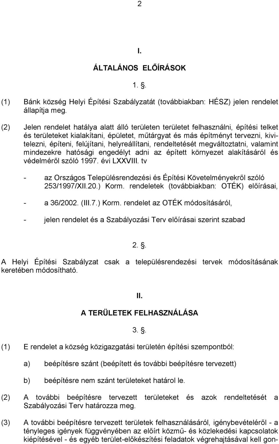 helyreállítani, rendeltetését megváltoztatni, valamint mindezekre hatósági engedélyt adni az épített környezet alakításáról és védelméről szóló 1997. évi LXXVIII.
