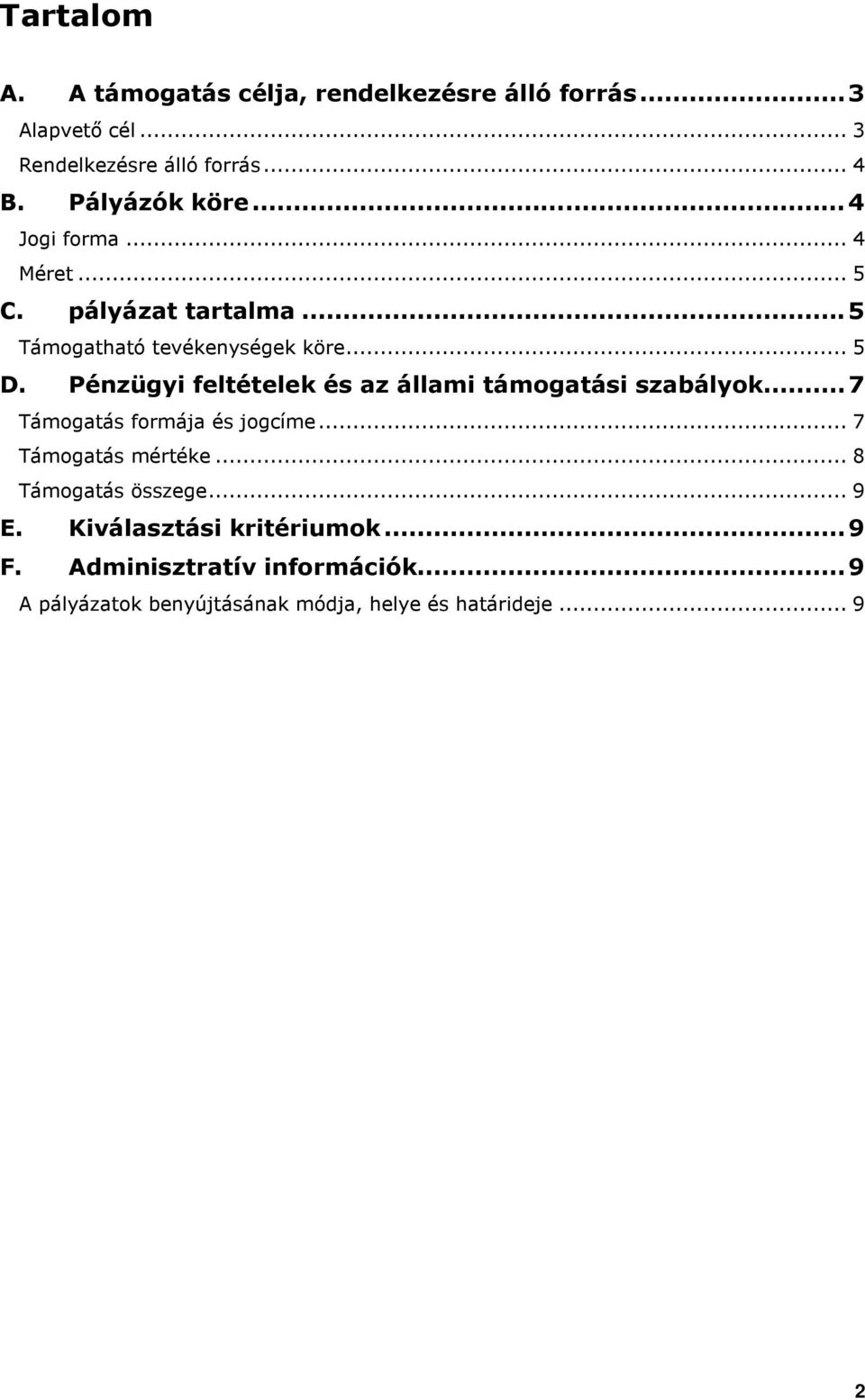 Pénzügyi feltételek és az állami támgatási szabályk...7 Támgatás frmája és jgcíme... 7 Támgatás mértéke.