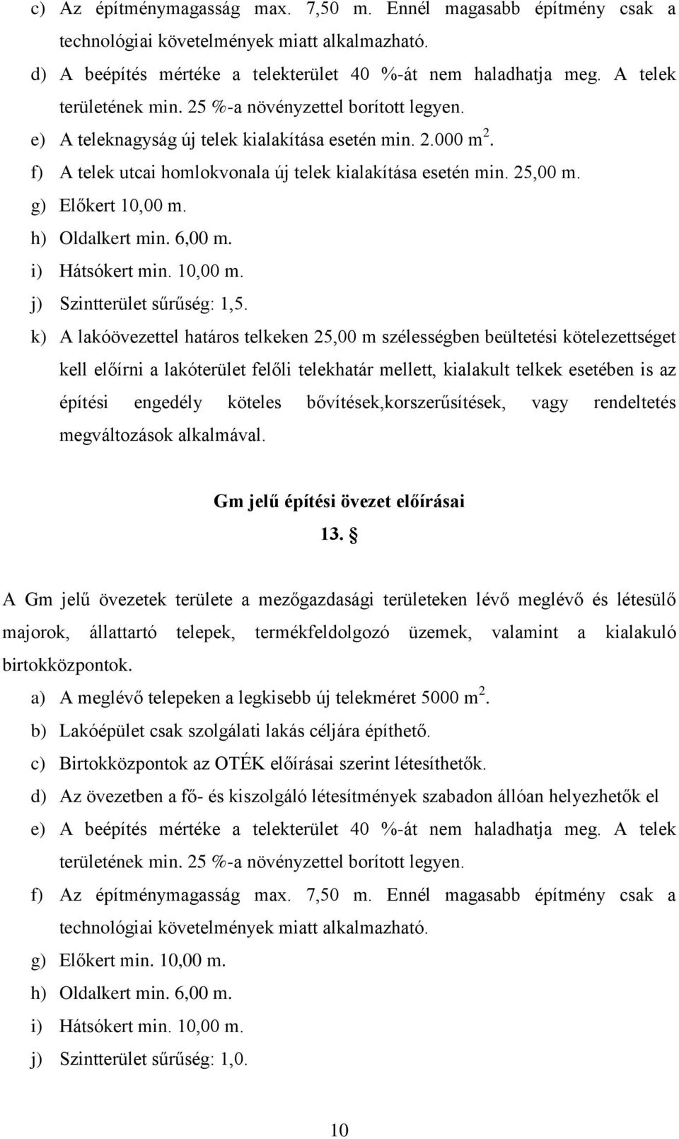 g) Előkert 10,00 m. h) Oldalkert min. 6,00 m. i) Hátsókert min. 10,00 m. j) Szintterület sűrűség: 1,5.