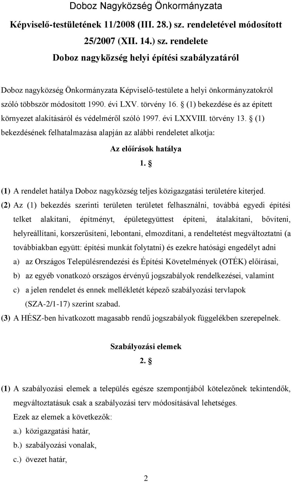 rendelete Doboz nagyközség helyi építési szabályzatáról Doboz nagyközség Önkormányzata Képviselő-testülete a helyi önkormányzatokról szóló többször módosított 1990. évi LXV. törvény 16.