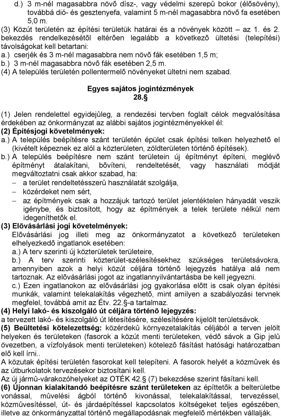 ) cserjék és 3 m-nél magasabbra nem növõ fák esetében 1,5 m; b.) 3 m-nél magasabbra növõ fák esetében 2,5 m. (4) A település területén pollentermelõ növényeket ültetni nem szabad.