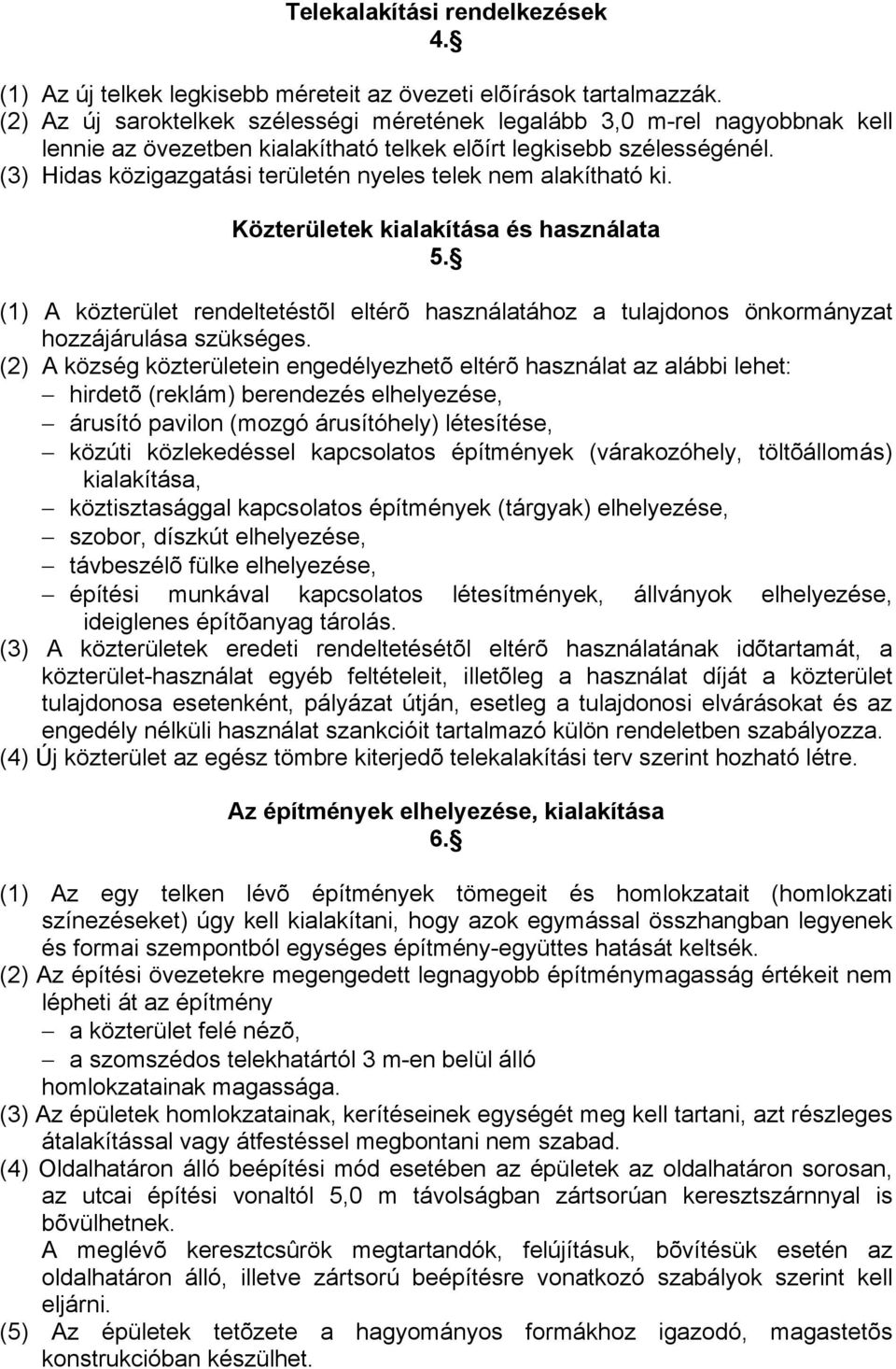 (3) Hidas közigazgatási területén nyeles telek nem alakítható ki. Közterületek kialakítása és használata 5.