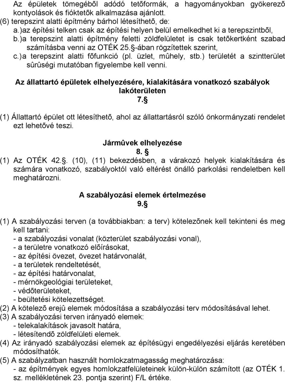 -ában rögzítettek szerint, c.)a terepszint alatti fõfunkció (pl. üzlet, mûhely, stb.) területét a szintterület sûrûségi mutatóban figyelembe kell venni.