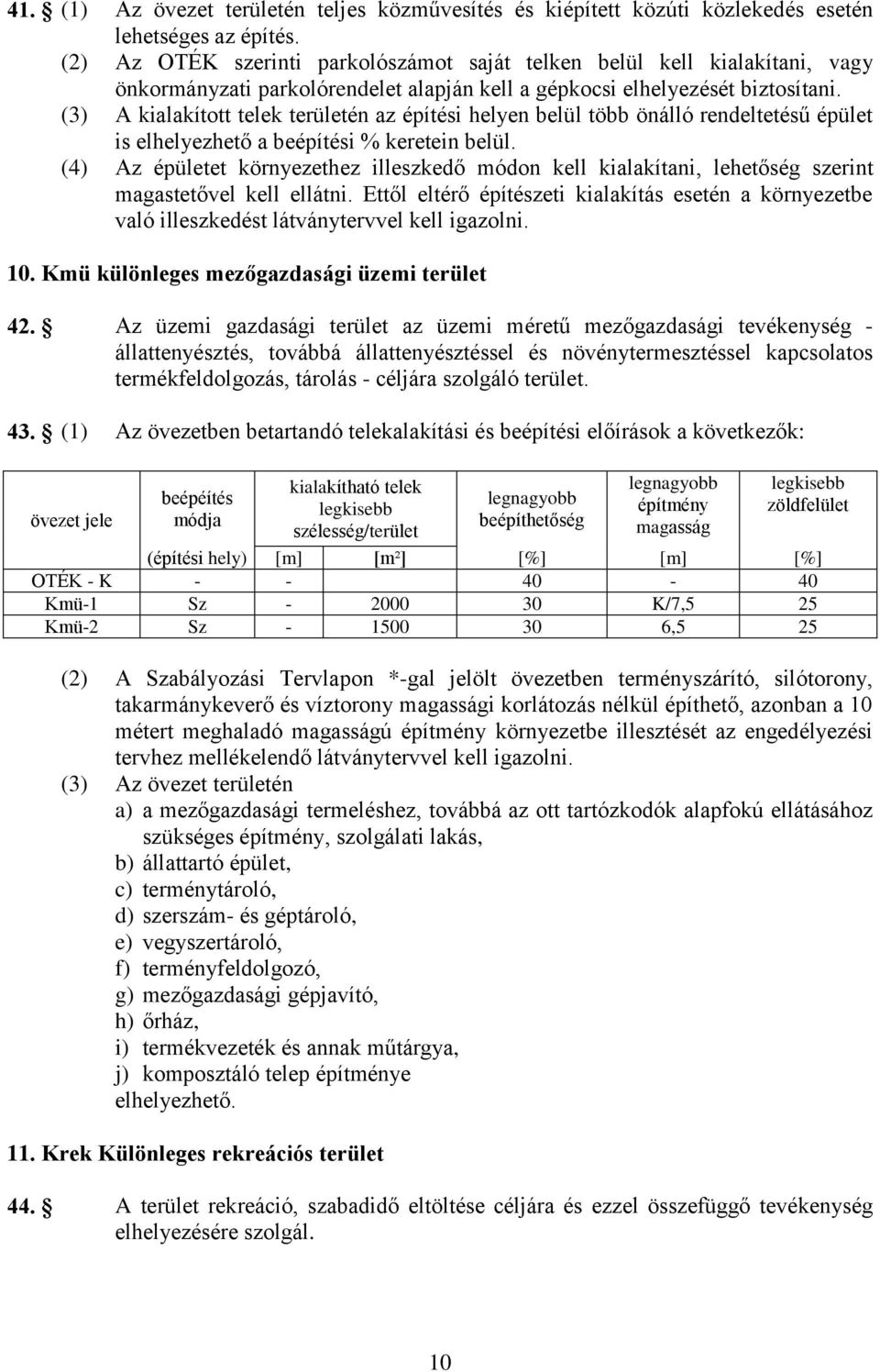 (3) A kialakított telek területén az építési helyen belül több önálló rendeltetésű épület is elhelyezhető a i % keretein belül.