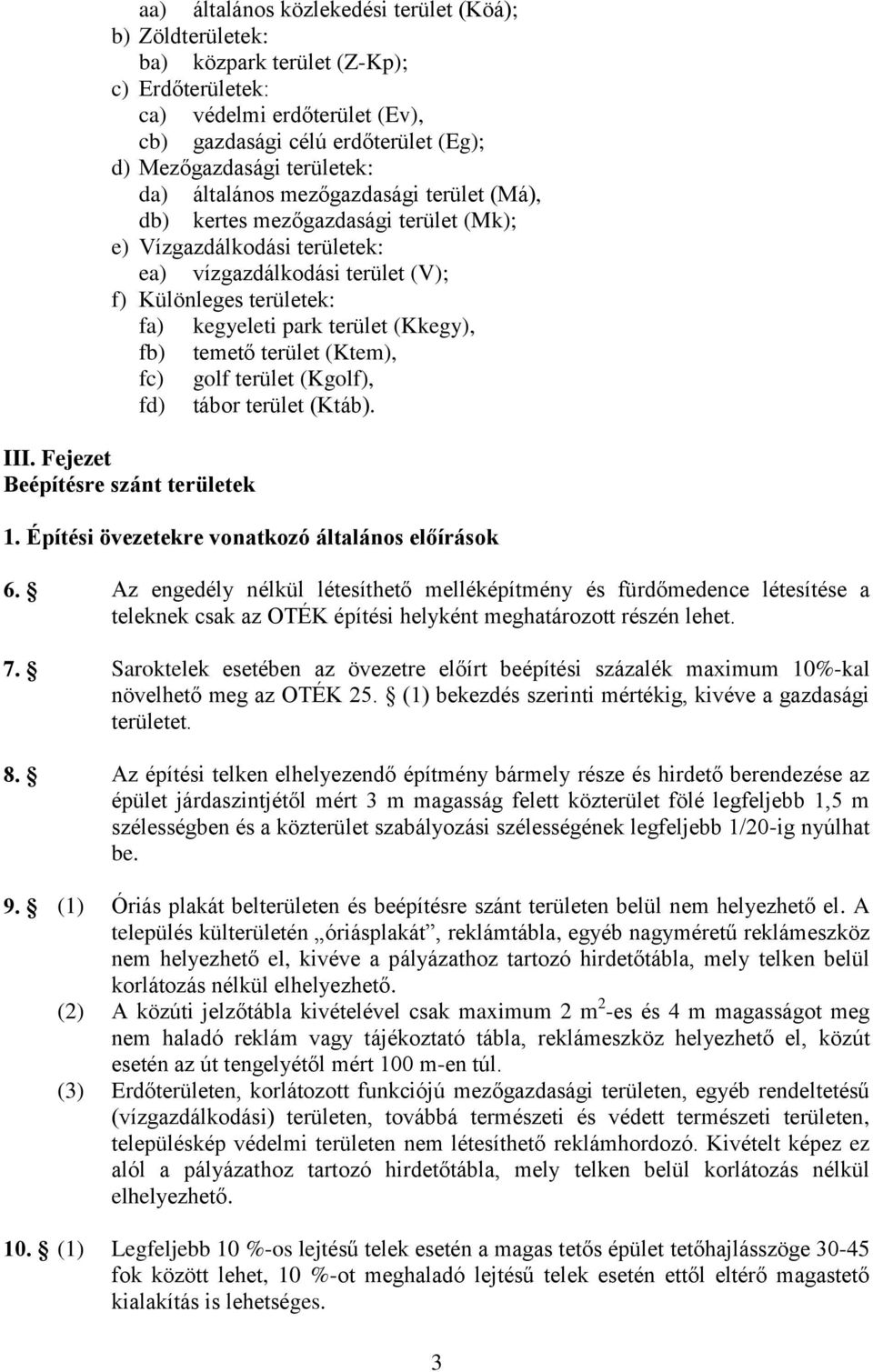 (Kkegy), fb) temető terület (Ktem), fc) golf terület (Kgolf), fd) tábor terület (Ktáb). III. Fejezet Beépítésre szánt területek 1. Építési övezetekre vonatkozó általános előírások 6.