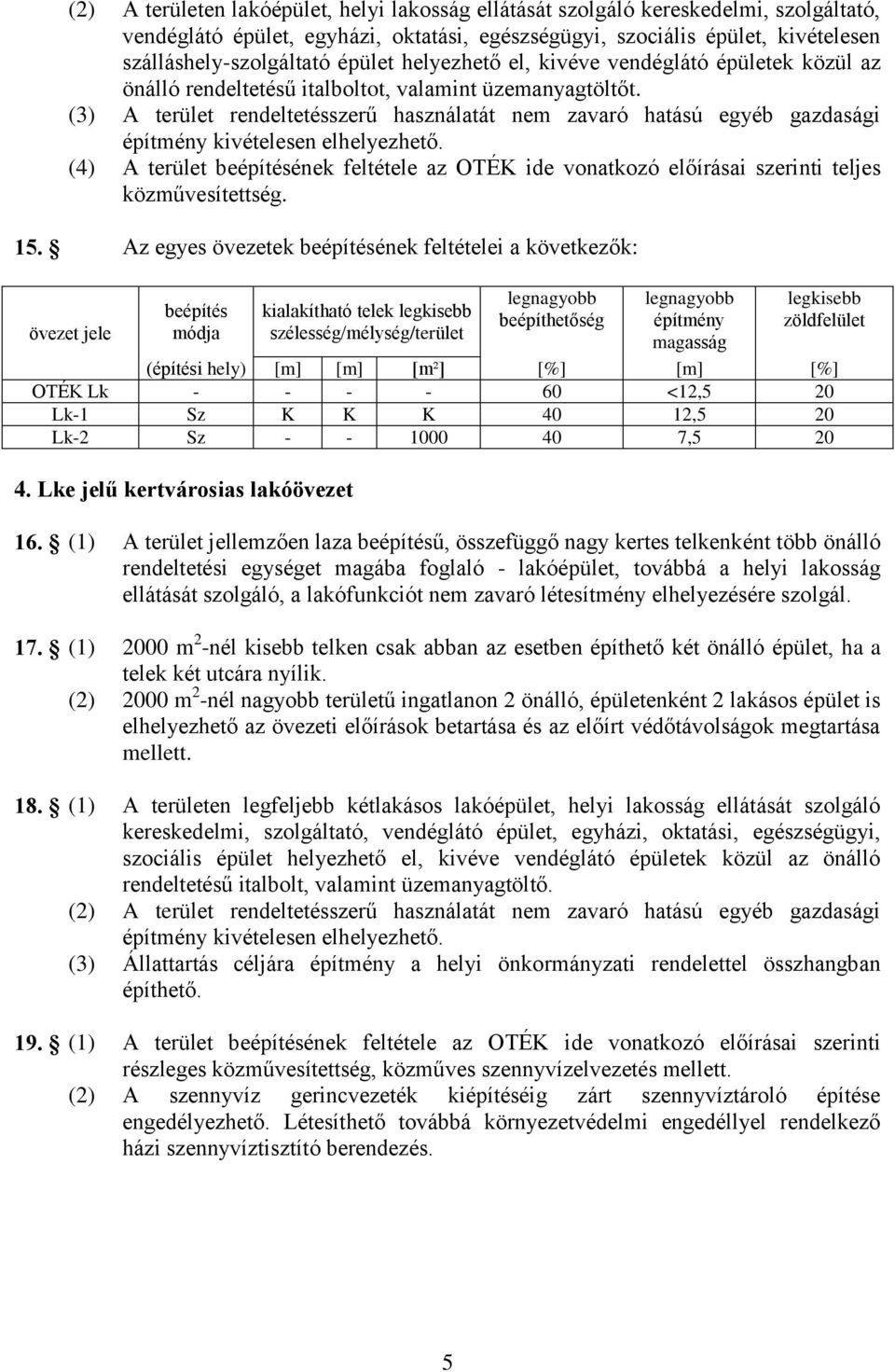 (3) A terület rendeltetésszerű használatát nem zavaró hatású egyéb gazdasági építmény kivételesen elhelyezhető.