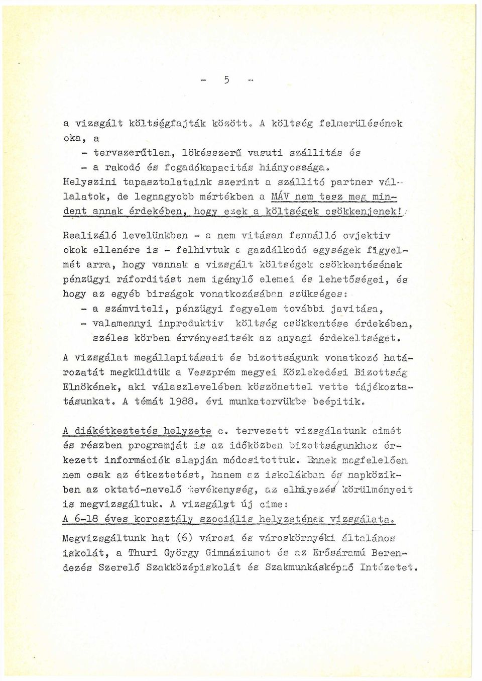 / Realizáló levelünkben - a nem vitásan fennálló ovjektiv okok ellenére is - felhívtuk c gazdálkodó egységek figyel mét arra, hogy vannak a vizsgált költségek csökkentésének pénzügyi ráfordítást nem