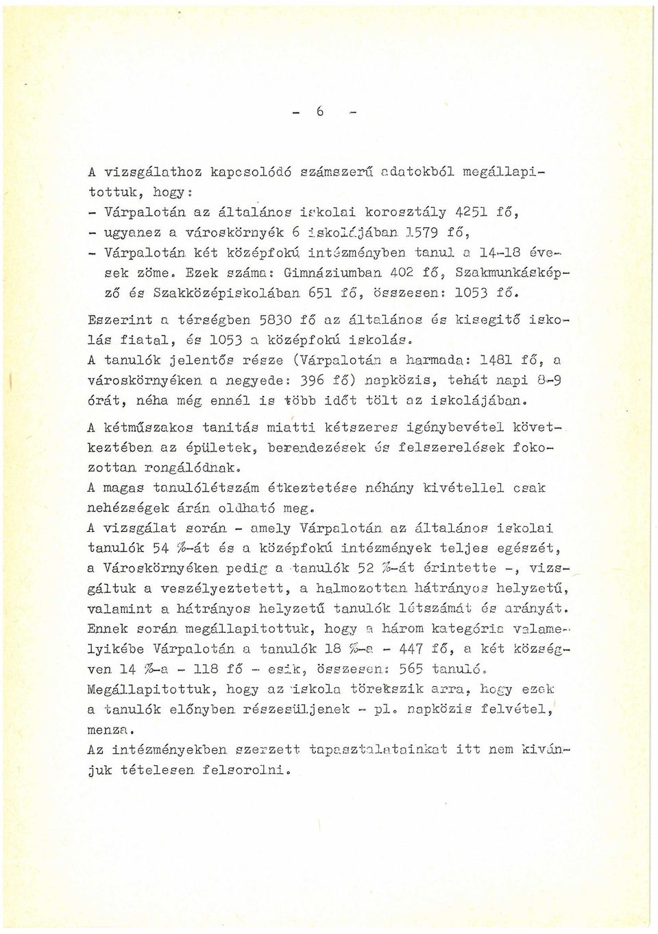 Gimnáziumban 402 fő, Szakmunkáskép ző és Szakközépiskolában. 651 fő, összesen: 1053 fő.