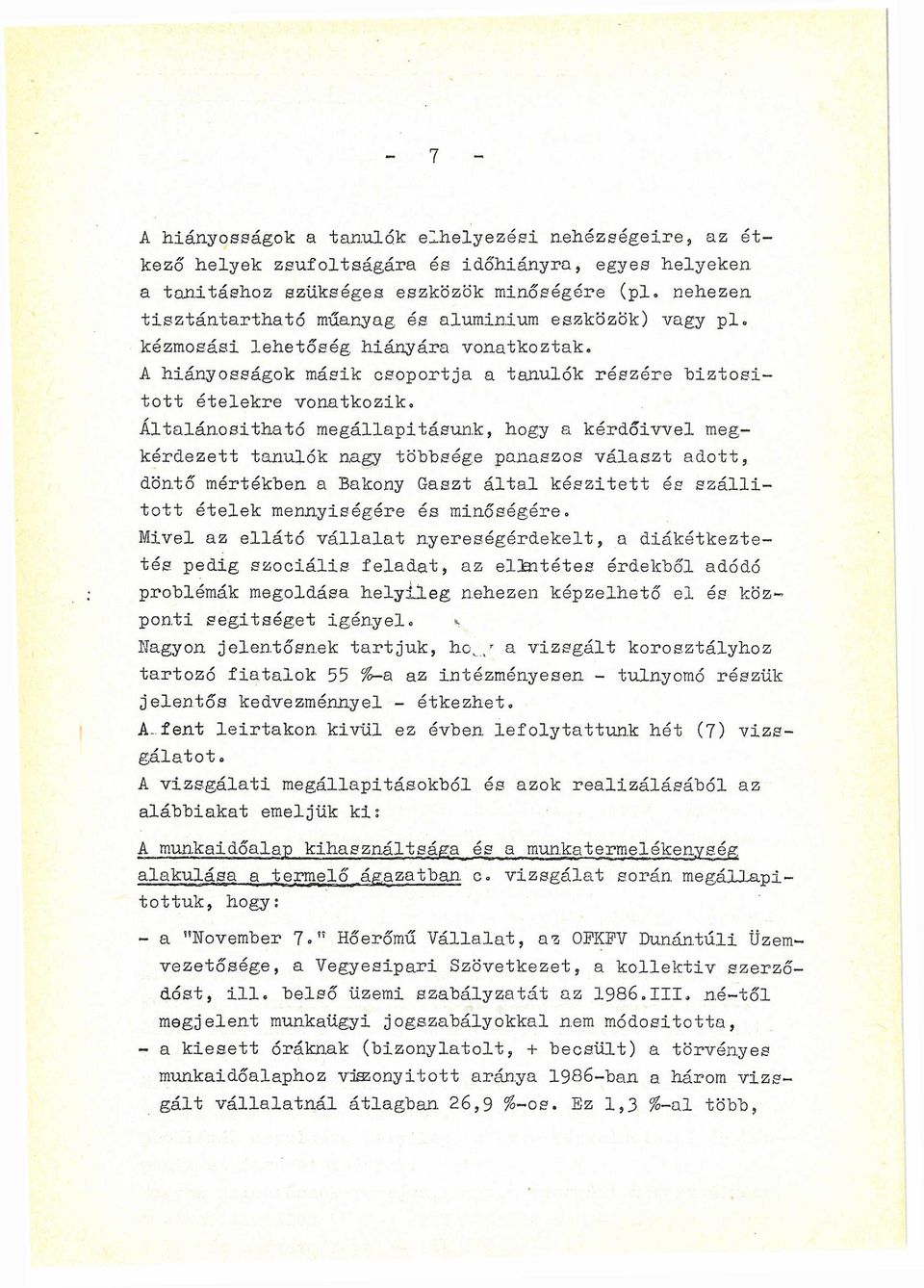 vonatkozik«általánosítható megállapításunk, hogy a kérdőívvel meg kérdezett tanulók nagy többsége panaszos választ adott, döntő mértékben, a Bakony Gaszt által készített és szállí tott ételek