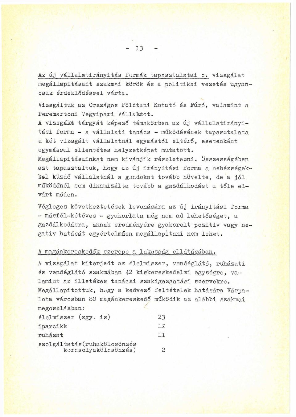 - működésének tapasztalata a két vizsgált vállalatnál egymástól eltérő, esetenként egymással ellentétes helyzetképet mutatott» Megállapításainkat nem kivánjik részletezni.