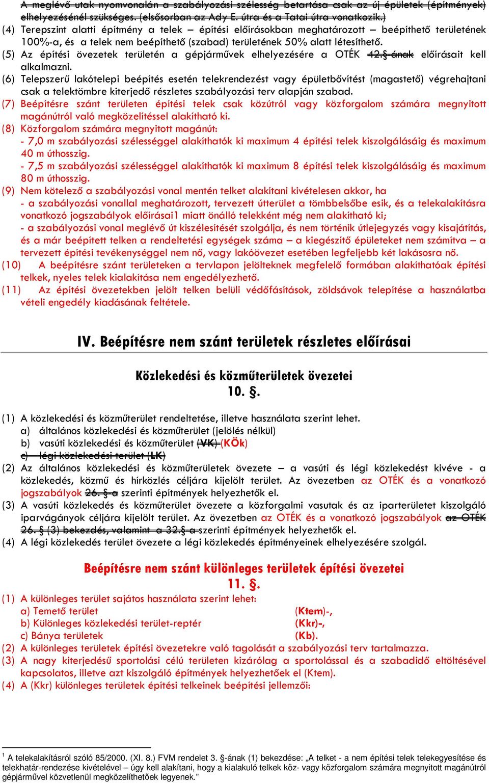 (5) Az építési övezetek területén a gépjárművek elhelyezésére a OTÉK 42. -ának előírásait kell alkalmazni.