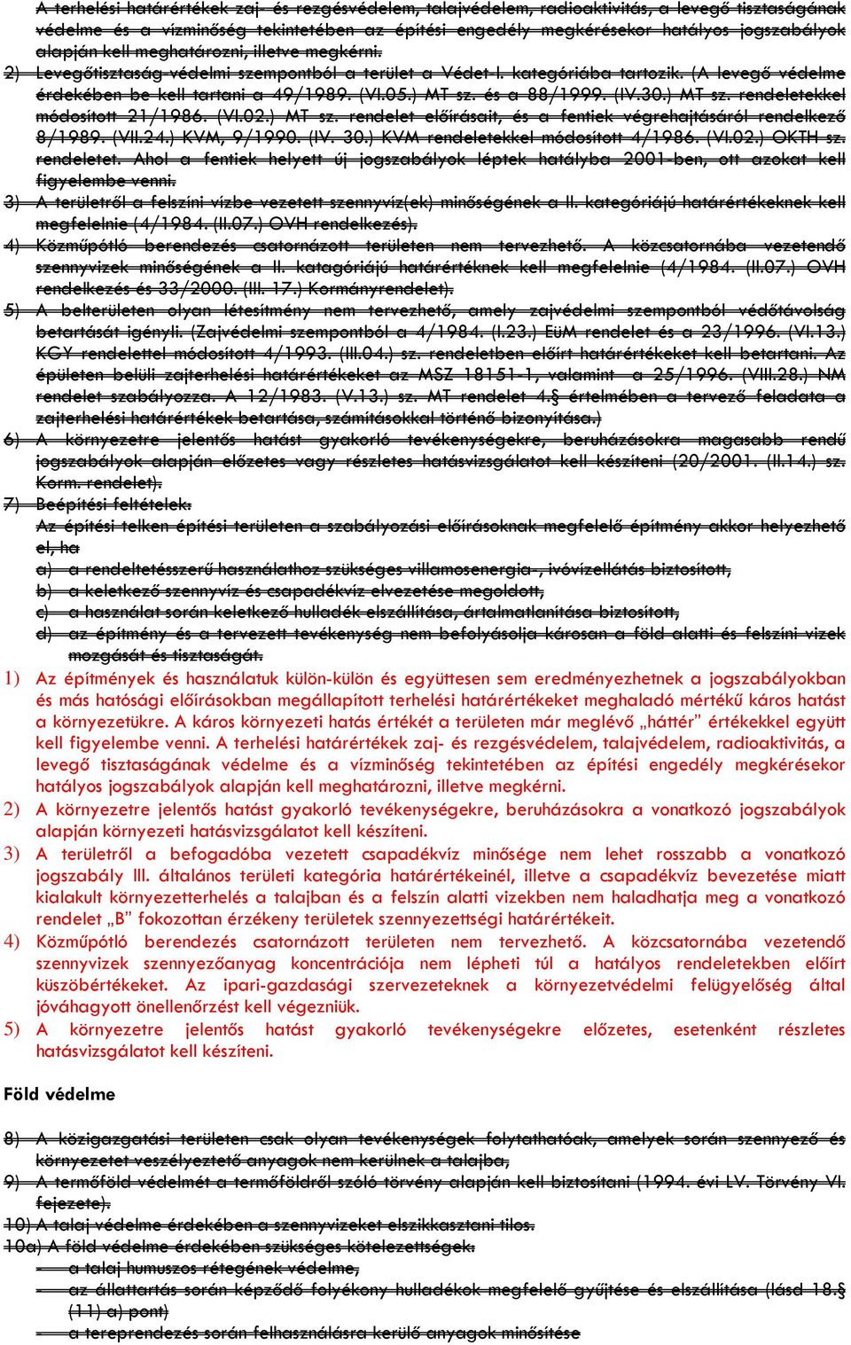 és a 88/1999. (IV.30.) MT sz. rendeletekkel módosított 21/1986. (VI.02.) MT sz. rendelet előírásait, és a fentiek végrehajtásáról rendelkező 8/1989. (VII.24.) KVM, 9/1990. (IV. 30.