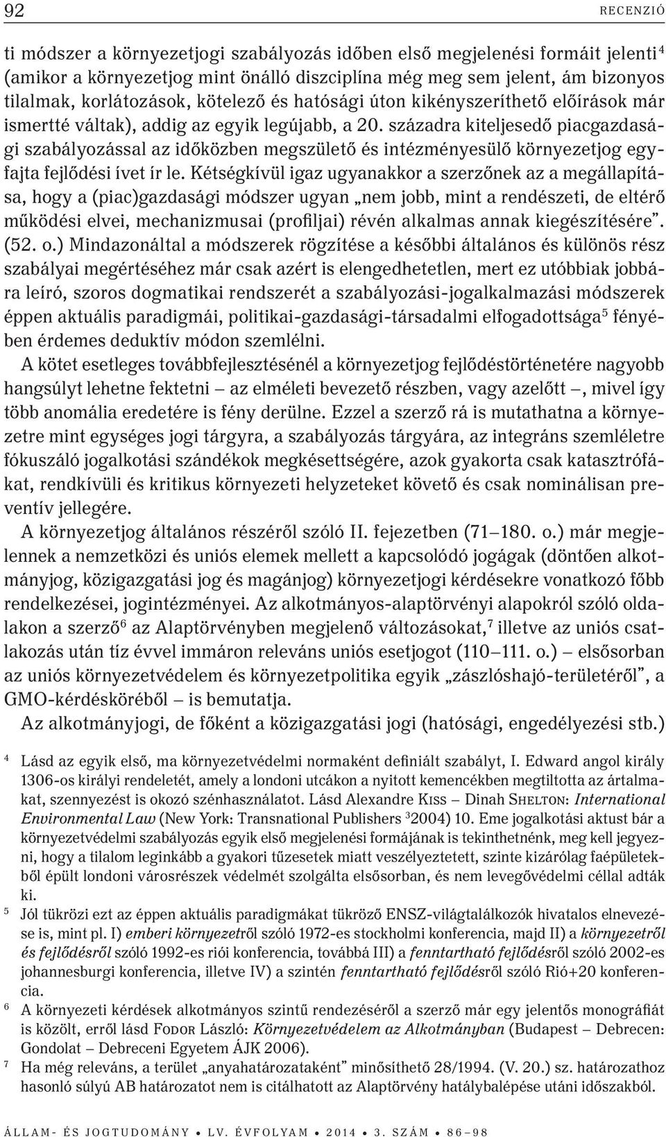 századra kiteljesedő piacgazdasági szabályozással az időközben megszülető és intézményesülő környezetjog egyfajta fejlődési ívet ír le.