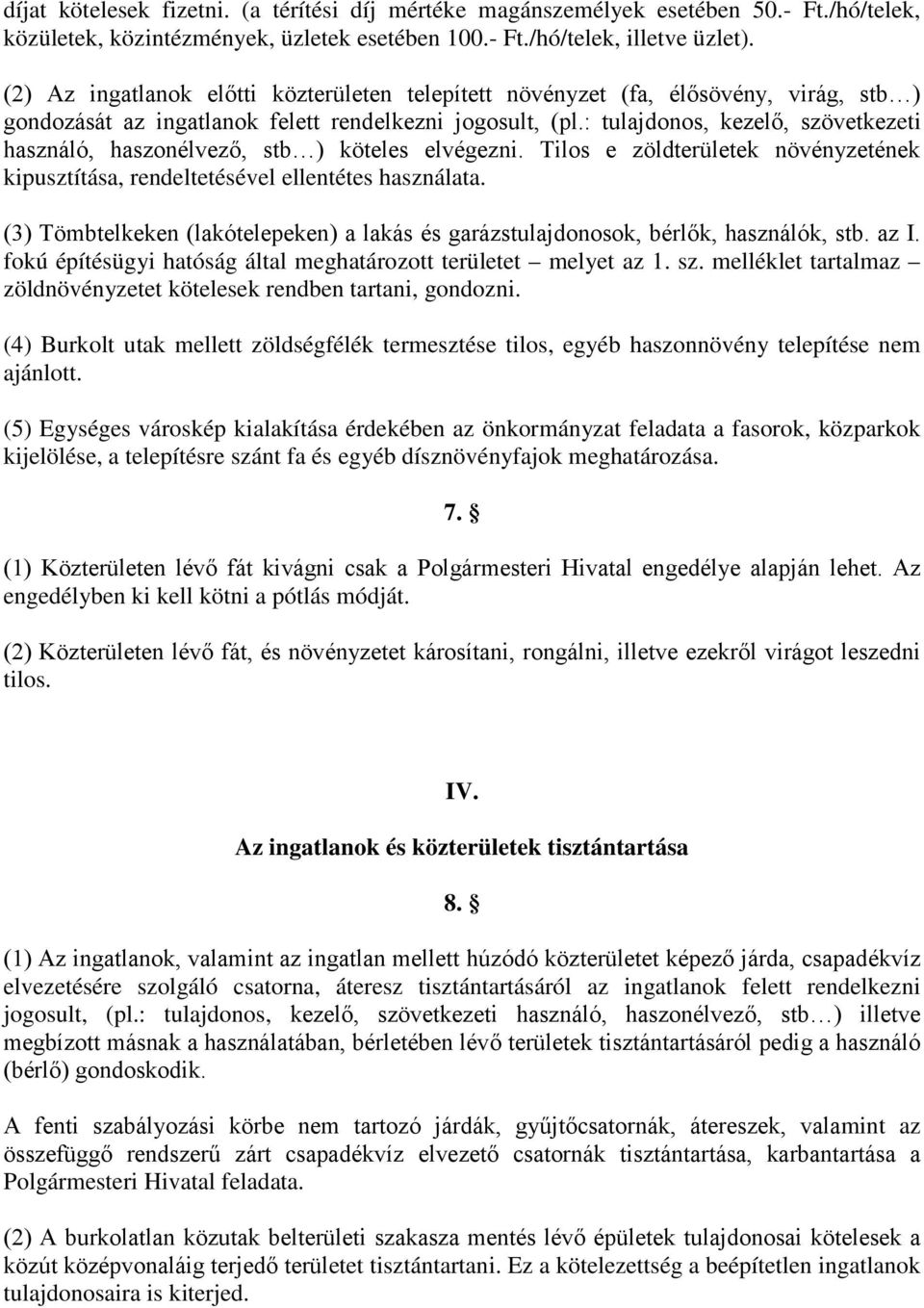 : tulajdonos, kezelő, szövetkezeti használó, haszonélvező, stb ) köteles elvégezni. Tilos e zöldterületek növényzetének kipusztítása, rendeltetésével ellentétes használata.