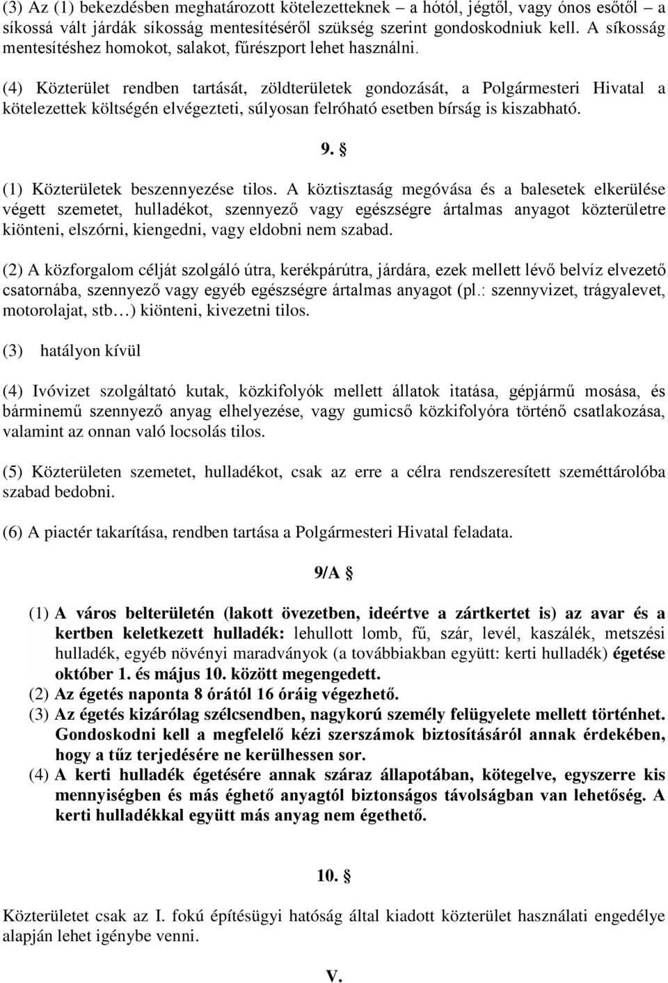 (4) Közterület rendben tartását, zöldterületek gondozását, a Polgármesteri Hivatal a kötelezettek költségén elvégezteti, súlyosan felróható esetben bírság is kiszabható. 9.