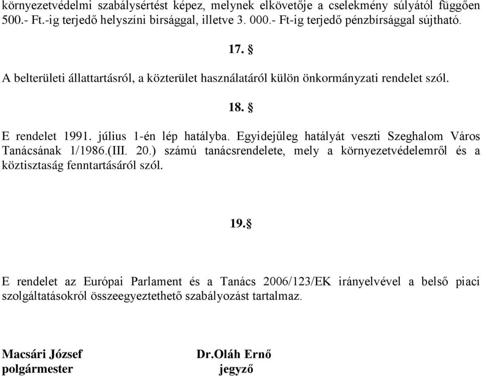 július 1-én lép hatályba. Egyidejűleg hatályát veszti Szeghalom Város Tanácsának 1/1986.(III. 20.