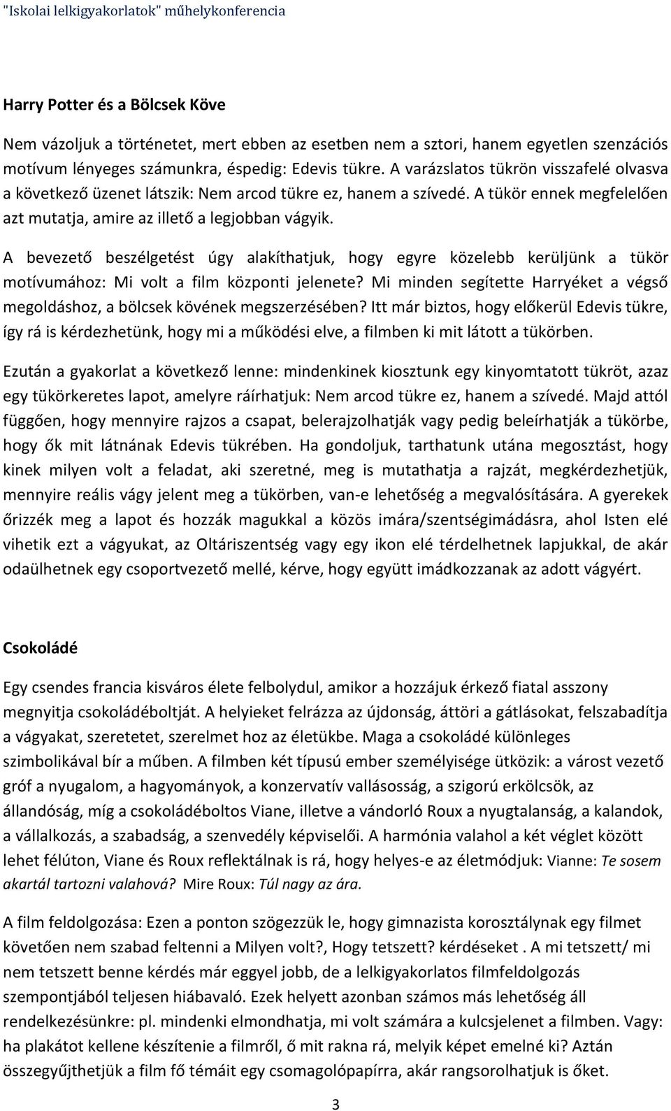 A bevezető beszélgetést úgy alakíthatjuk, hogy egyre közelebb kerüljünk a tükör motívumához: Mi volt a film központi jelenete?