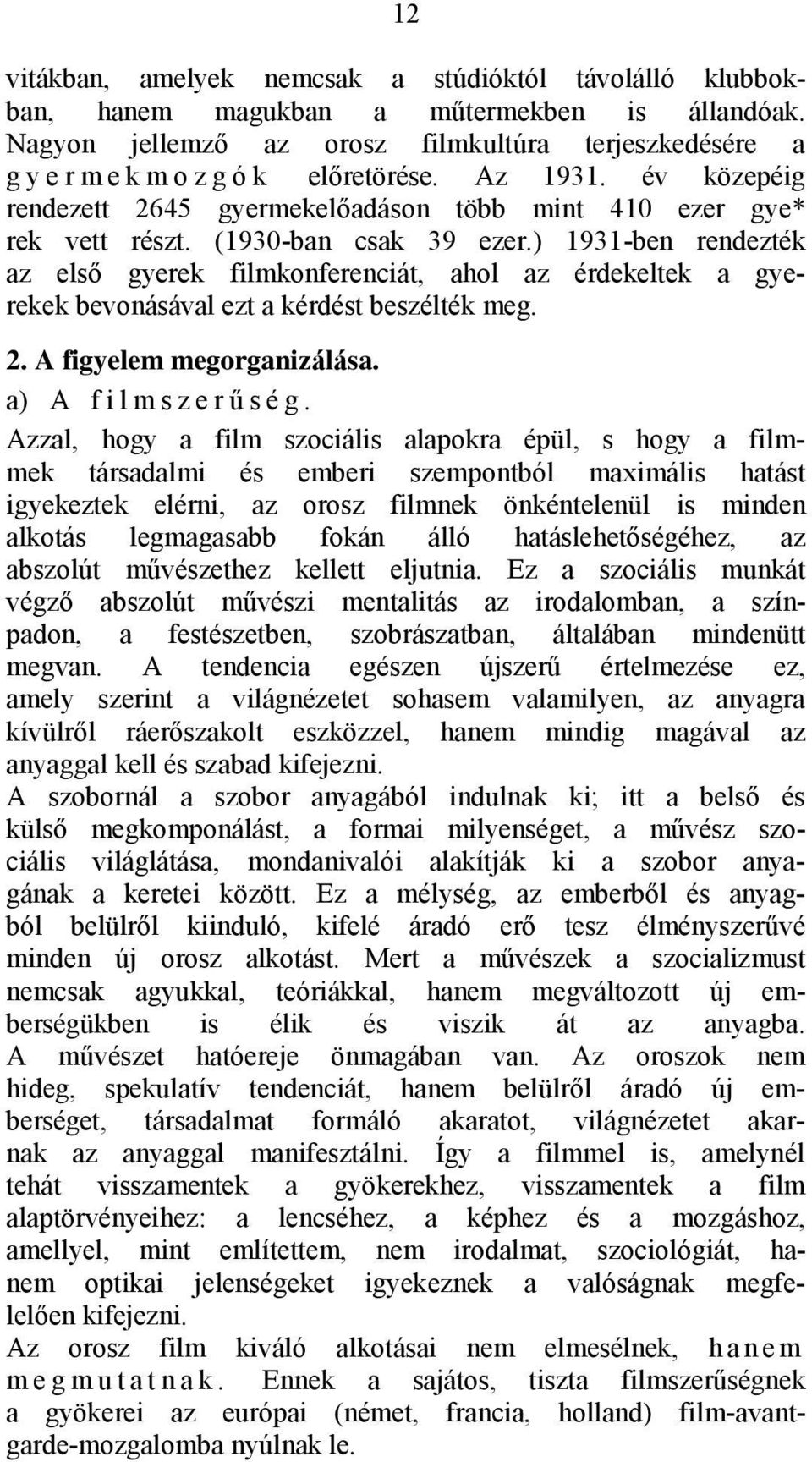 ) 1931-ben rendezték az első gyerek filmkonferenciát, ahol az érdekeltek a gyerekek bevonásával ezt a kérdést beszélték meg. 2. A figyelem megorganizálása. a) A f i l m s z e r ű s é g.