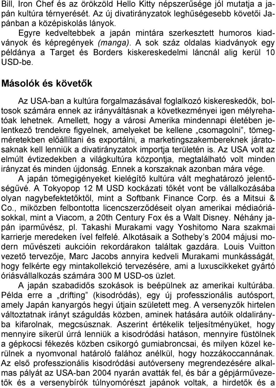 Másolók és követők Az USA-ban a kultúra forgalmazásával foglalkozó kiskereskedők, boltosok számára ennek az irányváltásnak a következményei igen mélyrehatóak lehetnek.