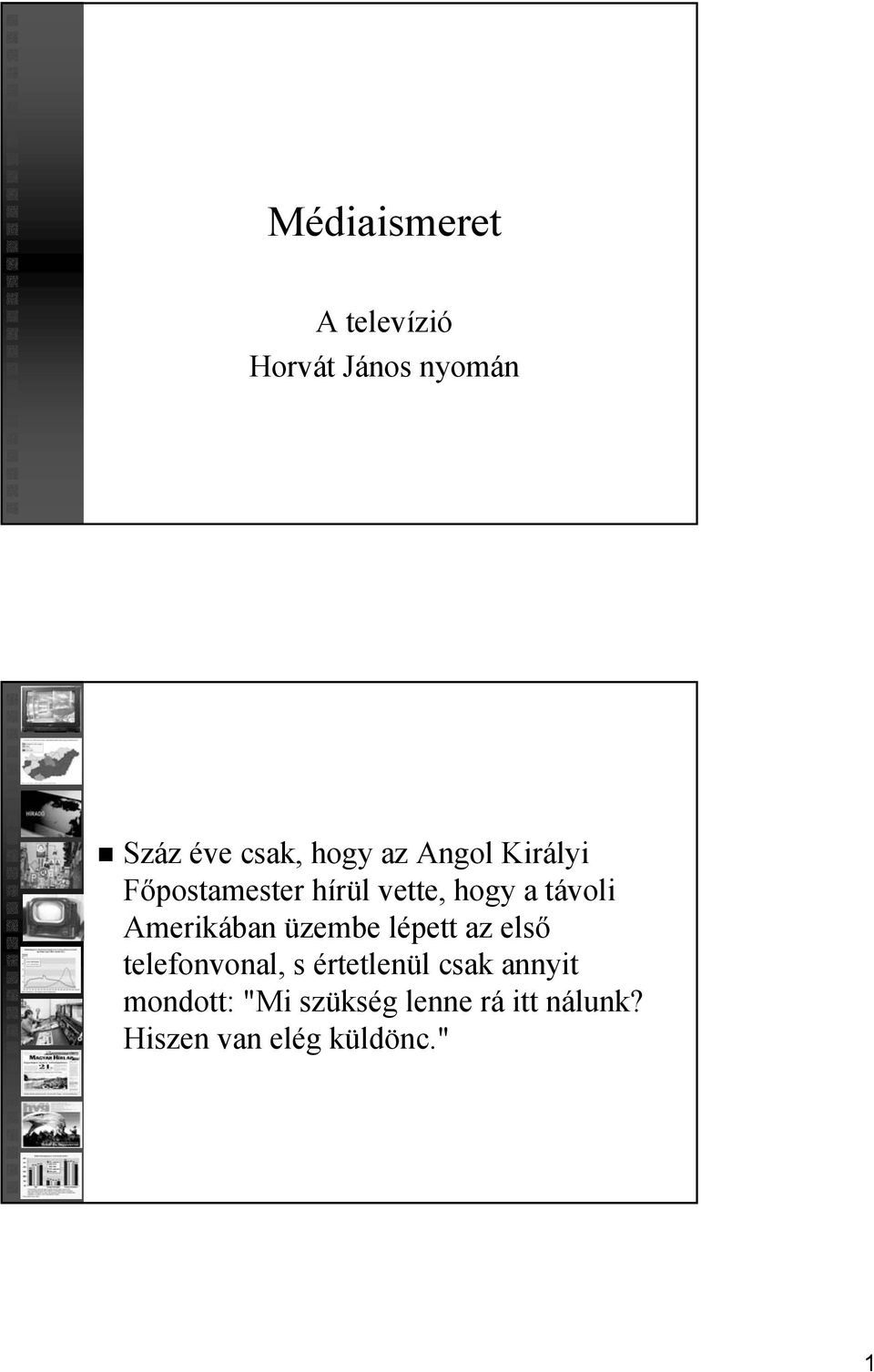 Amerikában üzembe lépett az első telefonvonal, s értetlenül csak