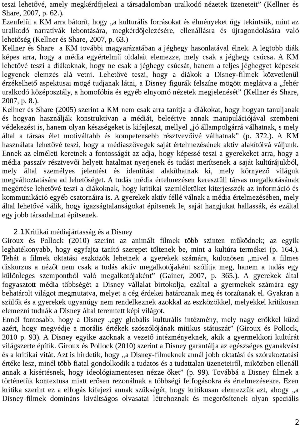 (Kellner és Share, 2007, p. 63.) Kellner és Share a KM további magyarázatában a jéghegy hasonlatával élnek.