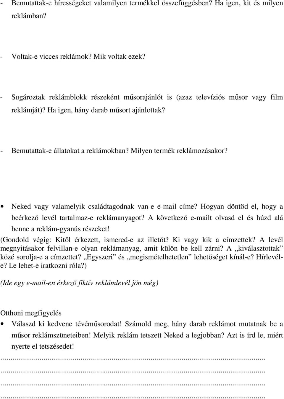 Milyen termék reklámozásakor? Neked vagy valamelyik családtagodnak van-e e-mail címe? Hogyan döntöd el, hogy a beérkező levél tartalmaz-e reklámanyagot?