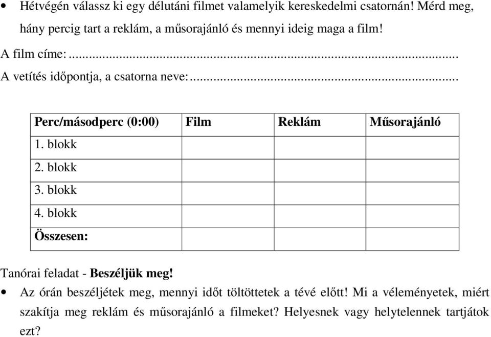 .. A vetítés időpontja, a csatorna neve:... Perc/másodperc (0:00) Film Reklám Műsorajánló 1. blokk 2. blokk 3. blokk 4.