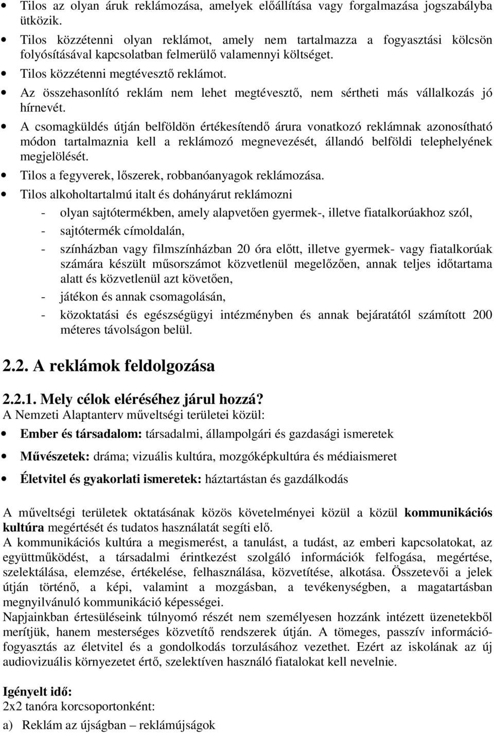 Az összehasonlító reklám nem lehet megtévesztő, nem sértheti más vállalkozás jó hírnevét.