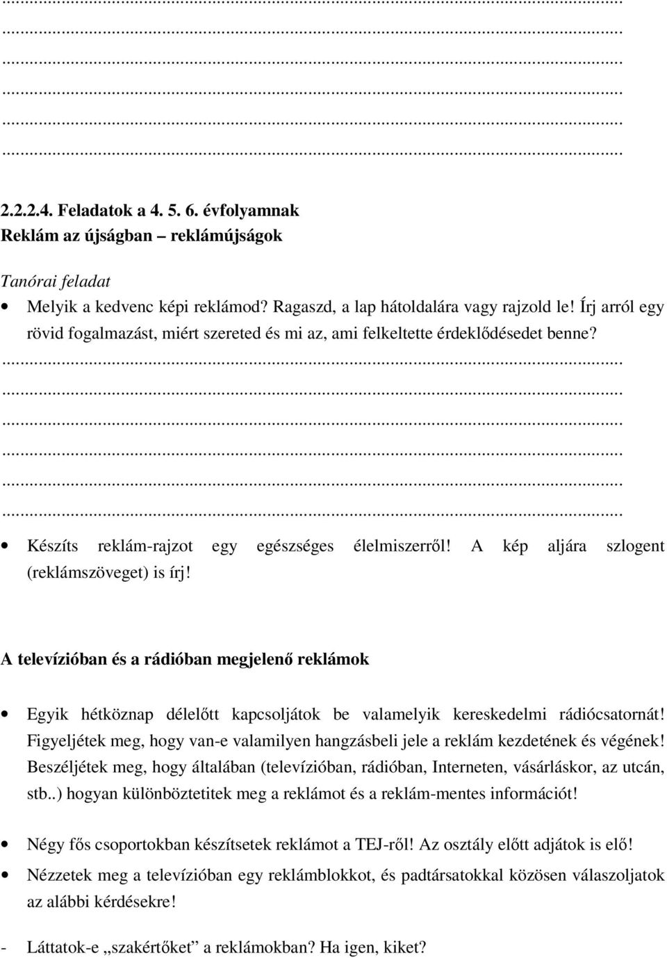 A televízióban és a rádióban megjelenő reklámok Egyik hétköznap délelőtt kapcsoljátok be valamelyik kereskedelmi rádiócsatornát!