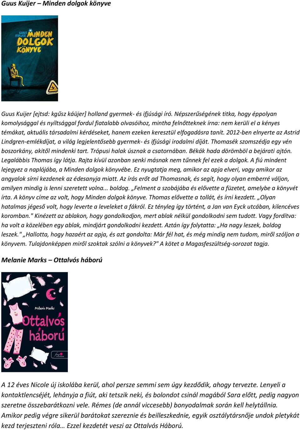 keresztül elfogadásra tanít. 2012-ben elnyerte az Astrid Lindgren-emlékdíjat, a világ legjelentősebb gyermek- és ifjúsági irodalmi díját. Thomasék szomszédja egy vén boszorkány, akitől mindenki tart.