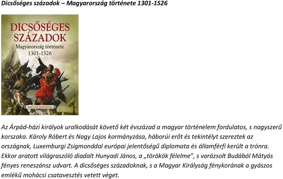 Károly Róbert és Nagy Lajos kormányzása, háborúi erőt és tekintélyt szereztek az országnak, Luxemburgi Zsigmonddal európai jelentőségű