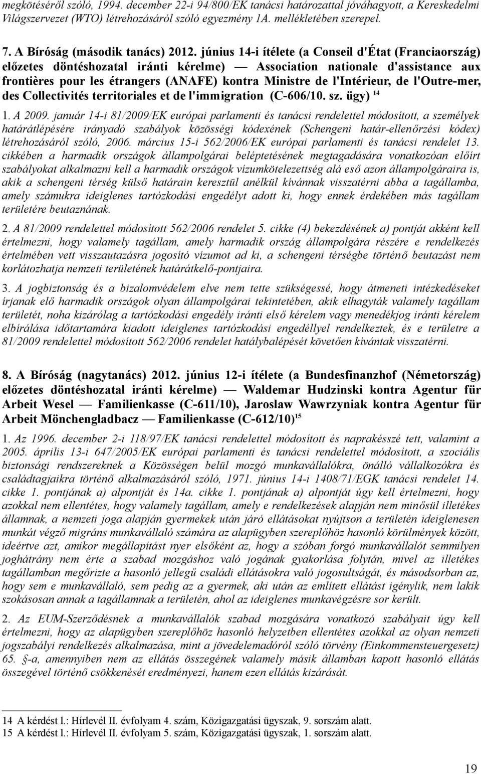június 14-i ítélete (a Conseil d'état (Franciaország) előzetes döntéshozatal iránti kérelme) Association nationale d'assistance aux frontières pour les étrangers (ANAFE) kontra Ministre de