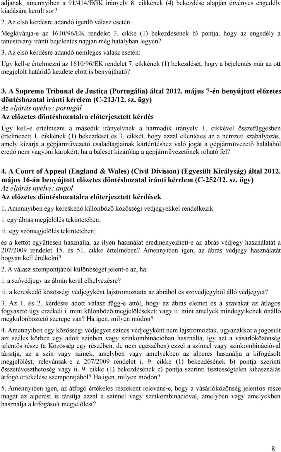 cikkének (1) bekezdését, hogy a bejelentés már az ott megjelölt határidő kezdete előtt is benyújtható? 3. A Supremo Tribunal de Justiça (Portugália) által 2012.