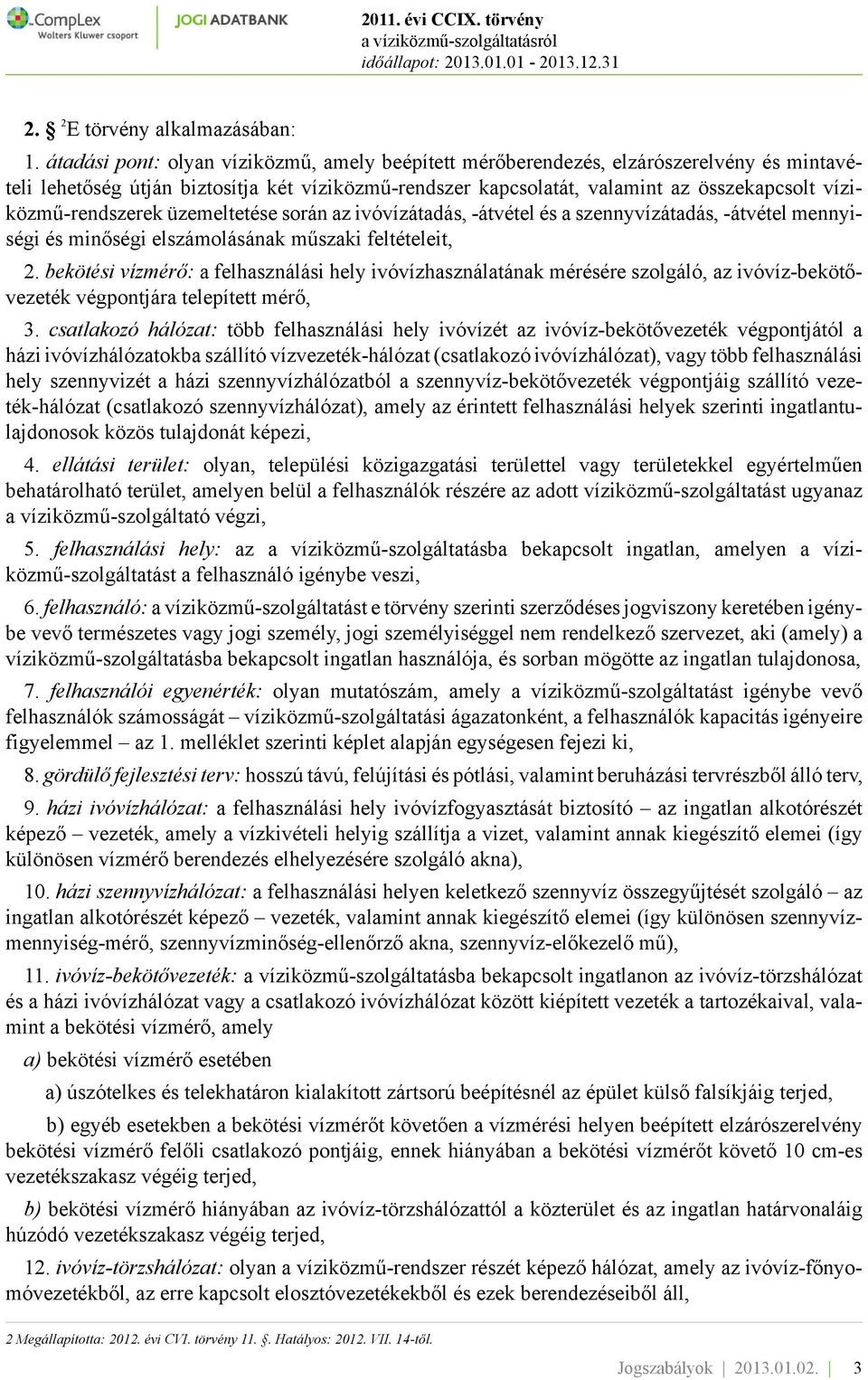 víziközmű-rendszerek üzemeltetése során az ivóvízátadás, -átvétel és a szennyvízátadás, -átvétel mennyiségi és minőségi elszámolásának műszaki feltételeit, 2.