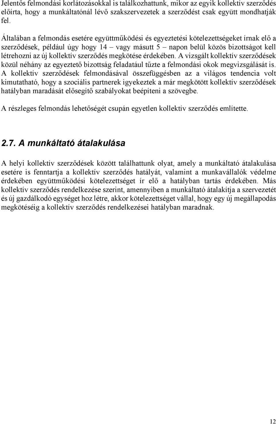 szerződés megkötése érdekében. A vizsgált kollektív szerződések közül néhány az egyeztető bizottság feladatául tűzte a felmondási okok megvizsgálását is.