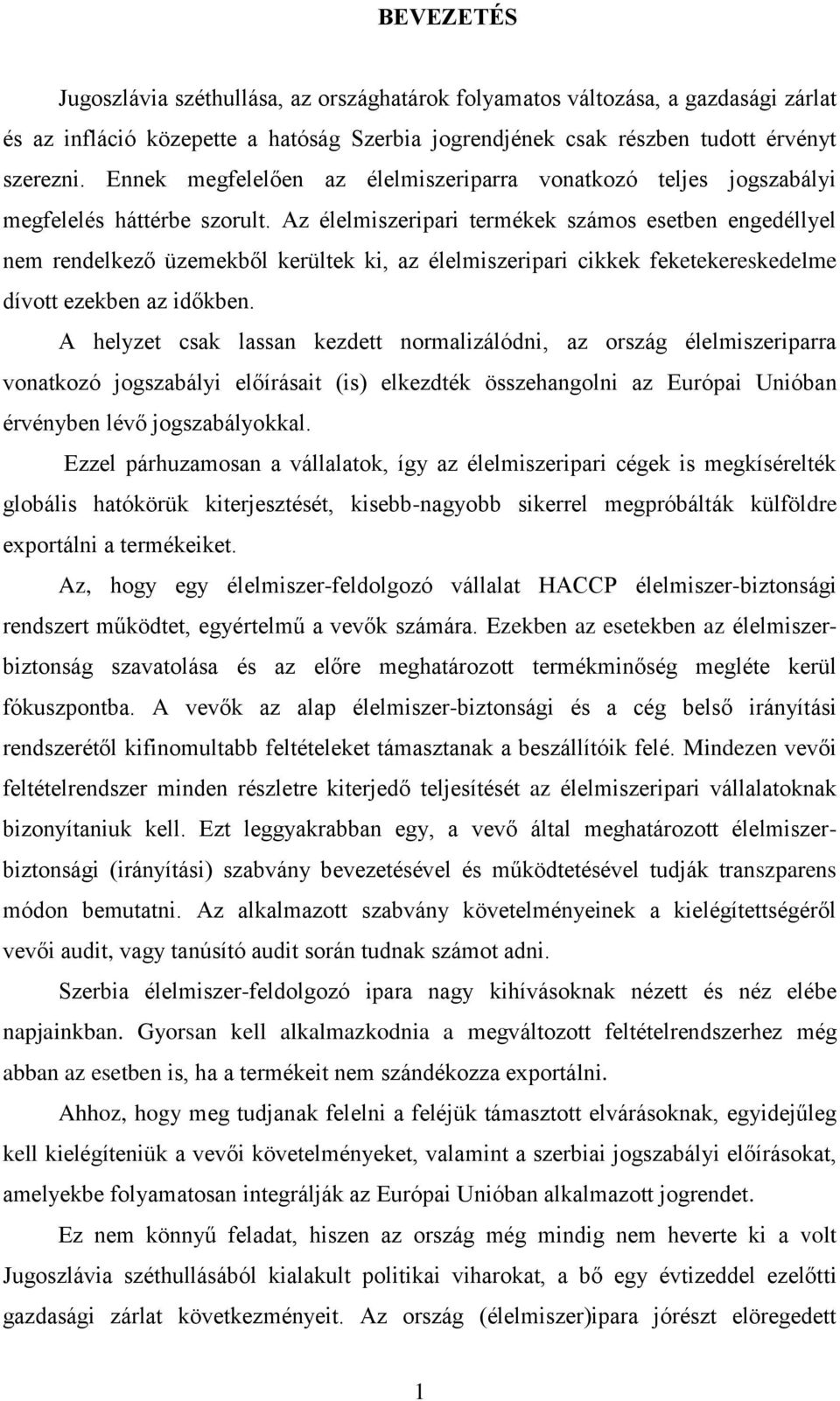 Az élelmiszeripari termékek számos esetben engedéllyel nem rendelkező üzemekből kerültek ki, az élelmiszeripari cikkek feketekereskedelme dívott ezekben az időkben.