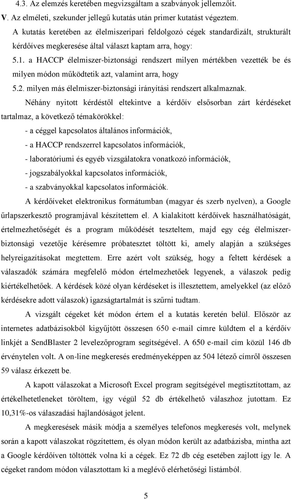 a HACCP élelmiszer-biztonsági rendszert milyen mértékben vezették be és milyen módon működtetik azt, valamint arra, hogy 5.2. milyen más élelmiszer-biztonsági irányítási rendszert alkalmaznak.