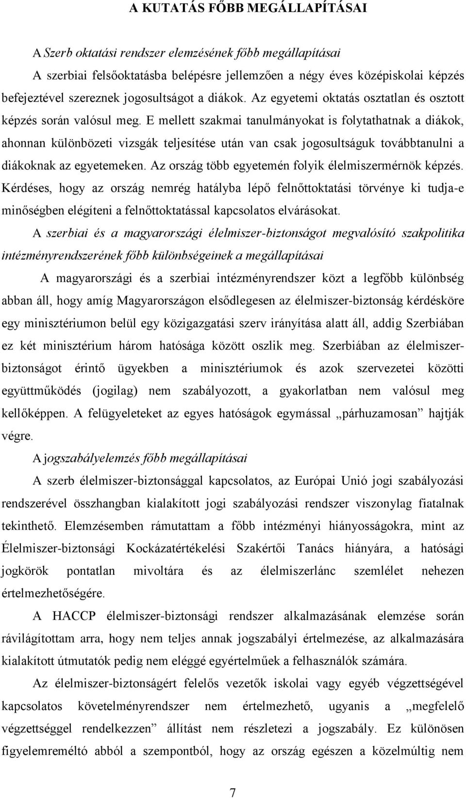 E mellett szakmai tanulmányokat is folytathatnak a diákok, ahonnan különbözeti vizsgák teljesítése után van csak jogosultságuk továbbtanulni a diákoknak az egyetemeken.